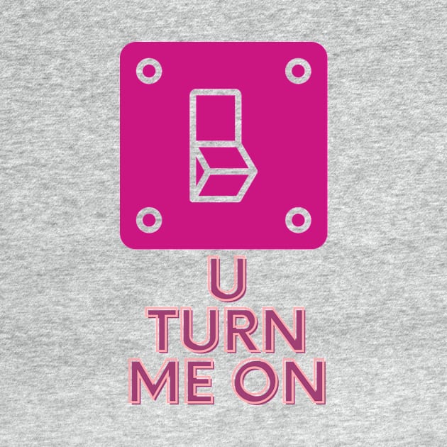 You Turn Me On [Valentine Gift] by Punya Kita